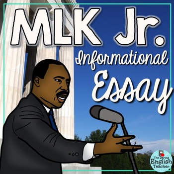 Martin Luther King, Jr. Informational Essay - Grades 6-10 - CCSS Aligned