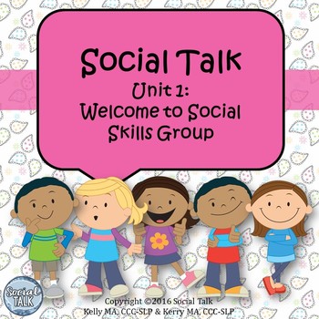 Social Talk Unit 1: Welcome to Social Skills Group