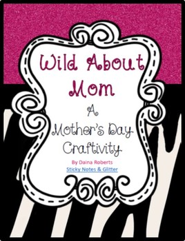 Wild About Mom: A Mother's Day Craftivity (Includes Grandma)