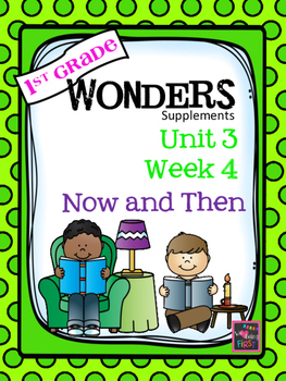 1st Grade Wonders - Unit 3 Week 4 - Now and Then